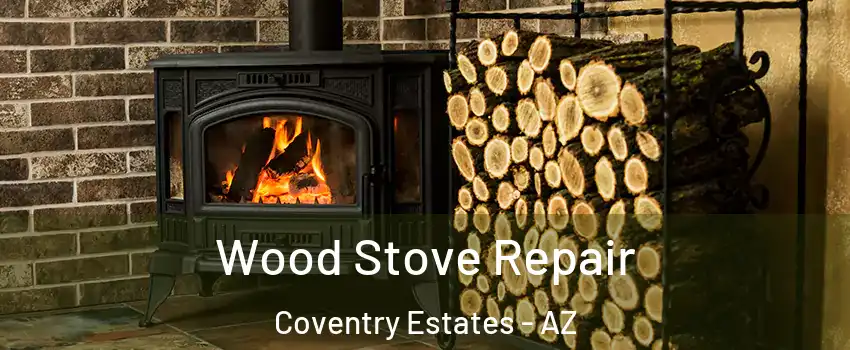 Wood Stove Repair Coventry Estates - AZ
