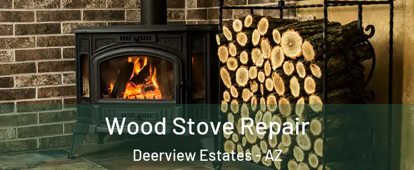 Wood Stove Repair Deerview Estates - AZ