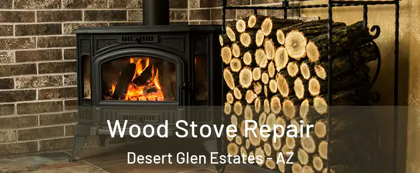 Wood Stove Repair Desert Glen Estates - AZ