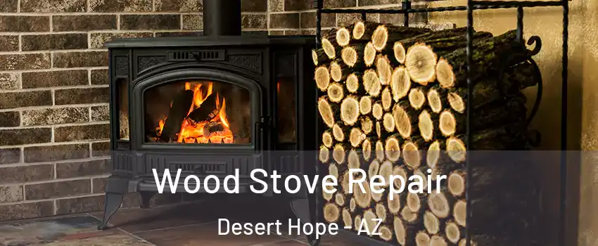 Wood Stove Repair Desert Hope - AZ