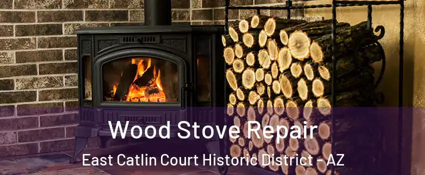 Wood Stove Repair East Catlin Court Historic District - AZ