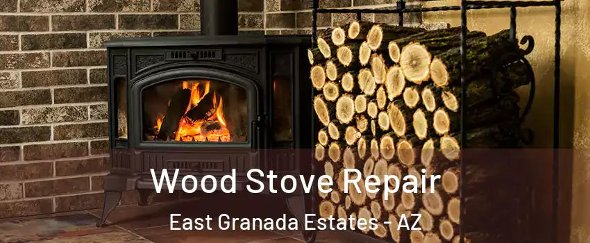 Wood Stove Repair East Granada Estates - AZ