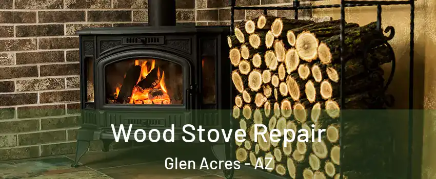 Wood Stove Repair Glen Acres - AZ