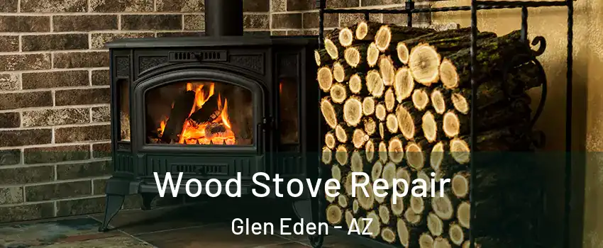 Wood Stove Repair Glen Eden - AZ