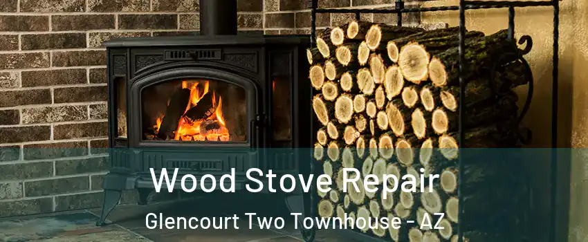 Wood Stove Repair Glencourt Two Townhouse - AZ