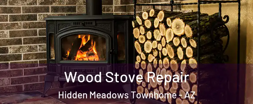 Wood Stove Repair Hidden Meadows Townhome - AZ