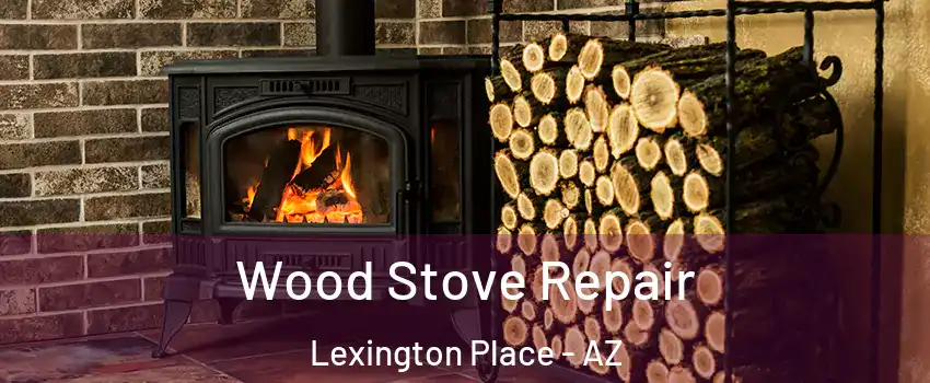Wood Stove Repair Lexington Place - AZ