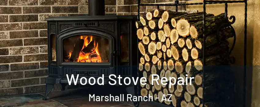 Wood Stove Repair Marshall Ranch - AZ