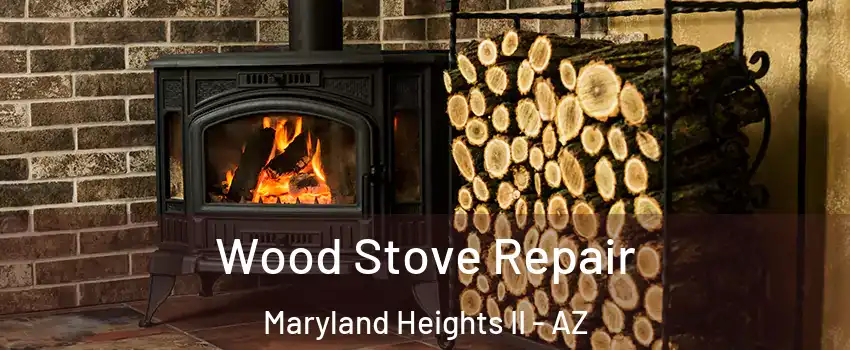 Wood Stove Repair Maryland Heights II - AZ