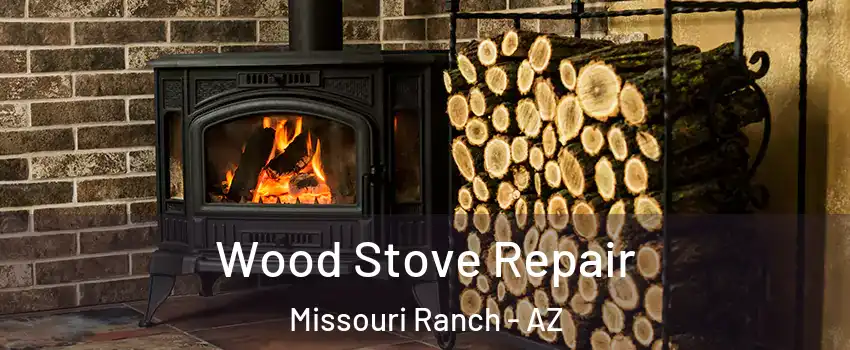 Wood Stove Repair Missouri Ranch - AZ