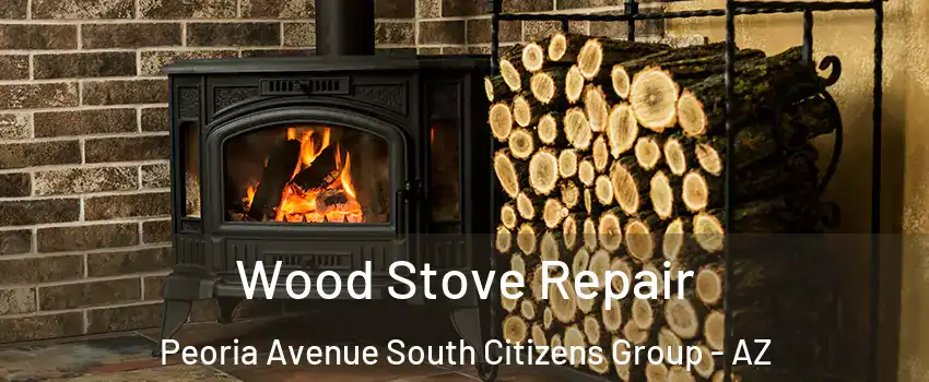 Wood Stove Repair Peoria Avenue South Citizens Group - AZ