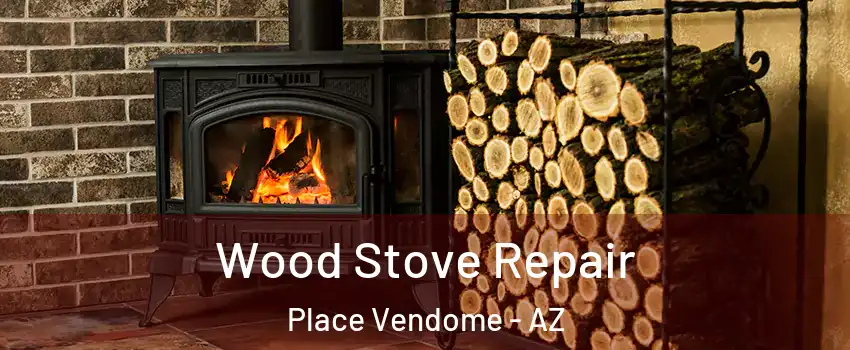 Wood Stove Repair Place Vendome - AZ