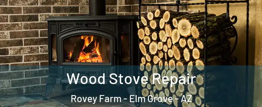 Wood Stove Repair Rovey Farm - Elm Grove - AZ