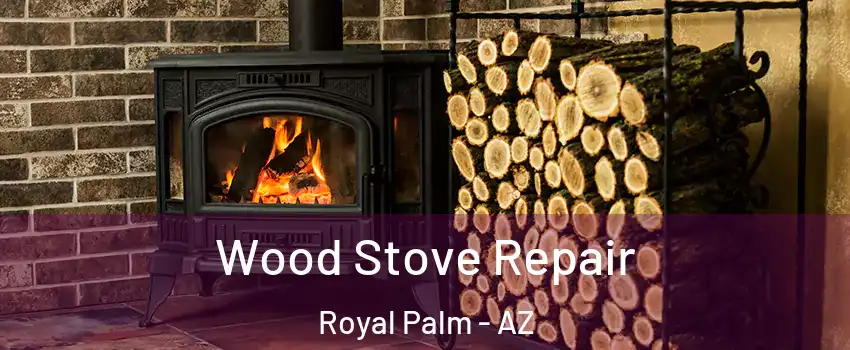 Wood Stove Repair Royal Palm - AZ