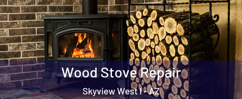 Wood Stove Repair Skyview West I - AZ