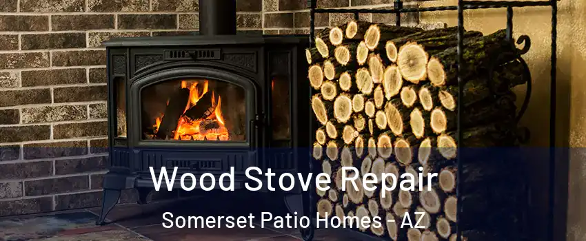 Wood Stove Repair Somerset Patio Homes - AZ