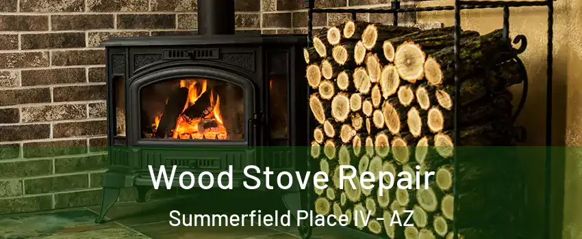Wood Stove Repair Summerfield Place IV - AZ