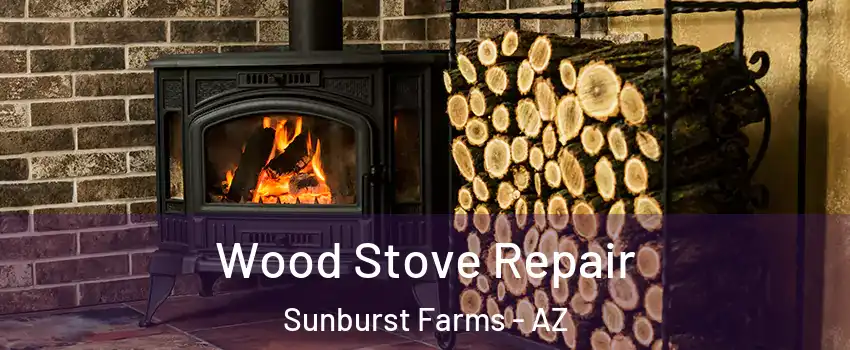 Wood Stove Repair Sunburst Farms - AZ