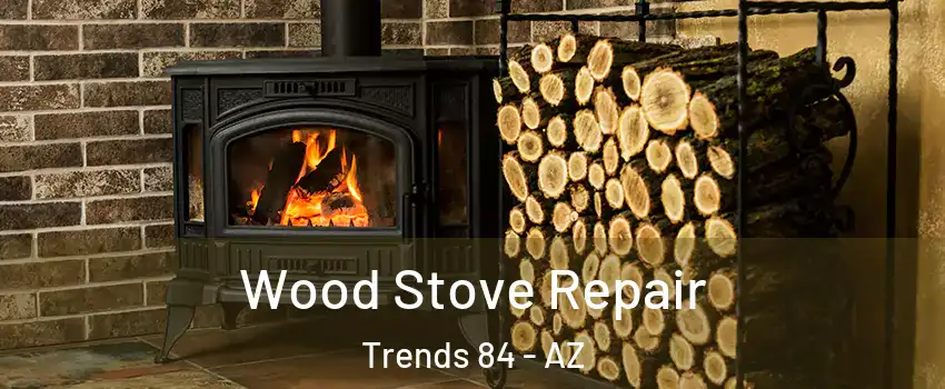 Wood Stove Repair Trends 84 - AZ