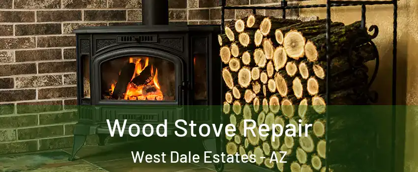 Wood Stove Repair West Dale Estates - AZ